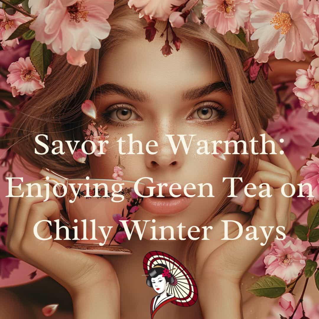 Warmth in Every Sip: Green Tea for a Cozy Winter