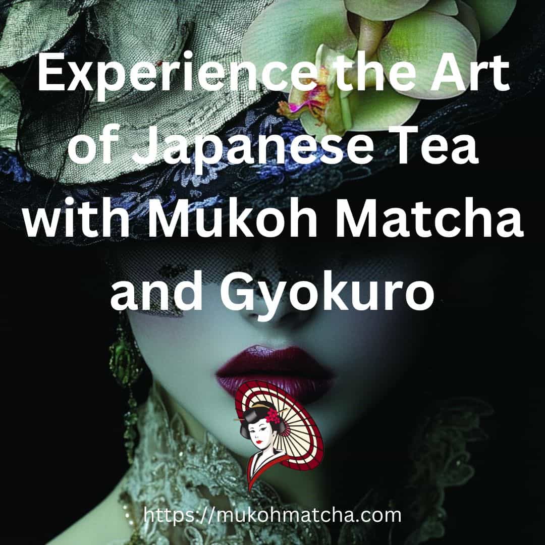 Rediscovering Japanese Tea Culture with Mukoh Matcha and Gyokuro
