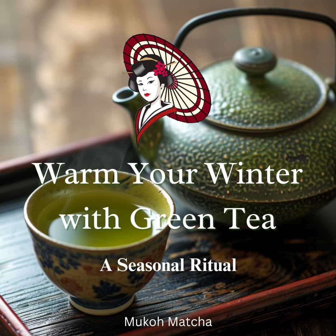 Embrace the Chill with the Warmth of Green Tea